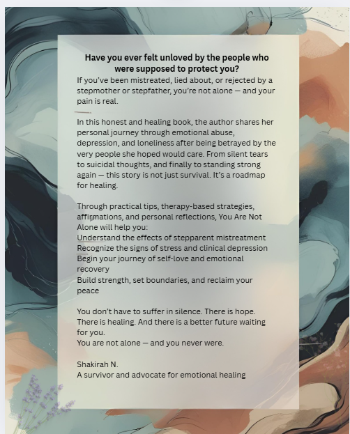 YOU ARE NOT ALONE: Steps toward Peace ; Navigating pain from stepparent mistreatment. A guide to overcoming stress, depression and finding your strength
